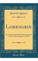 Lohengrin: Zum Erstenmale Kritisch Herausgegeben Und Mit Anmerkungen Versehen (Classic Reprint)