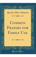 Common Prayers for Family Use (Classic Reprint)