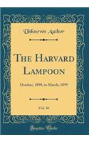 The Harvard Lampoon, Vol. 36: October, 1898, to March, 1899 (Classic Reprint)