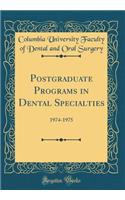 Postgraduate Programs in Dental Specialties: 1974-1975 (Classic Reprint)