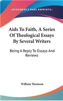 Aids To Faith, A Series Of Theological Essays By Several Writers: Being A Reply To Essays And Reviews