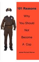 101 Reasons Why You Should Not Become A Cop: (English)