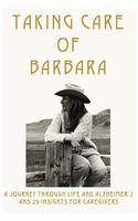 Taking Care of Barbara: A Journey Through Life and Alzheimer's and 29 Insights for Caregivers