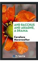 And Bacchus and Ariadne, a Drama