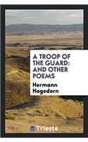 A Troop of the Guard: And Other Poems