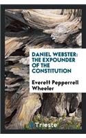 Daniel Webster: The Expounder of the Constitution
