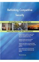 Rethinking Competitive Security A Complete Guide - 2019 Edition