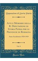 Atti e Memorie della R. Deputazione di Storia Patria per le Provincie di Romagna, Vol. 9: Anno Accademico 1918-1919 (Classic Reprint)