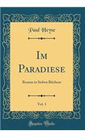 Im Paradiese, Vol. 1: Roman in Sieben BÃ¼chern (Classic Reprint)