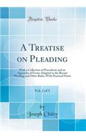 A Treatise on Pleading, Vol. 2 of 3: With a Collection of Precedents and an Appendix of Forms Adapted to the Recent Pleading and Other Rules, with Practical Notes (Classic Reprint)