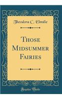 Those Midsummer Fairies (Classic Reprint)