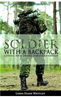 Soldier with a Backpack: Living and Dying Simultaneously (After the Storm Publishing Presents)