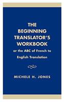 The Beginning Translator's Workbook: Or the ABC of French to English Translation(English)