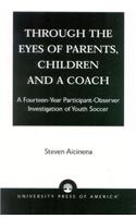 Through the Eyes of Parents, Children and a Coach: A Fourteen-Year Participant-Observer Investigation of Youth Soccer