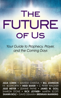 The Future of Us: Your Guide to Prophecy, Prayer, and the Coming Days