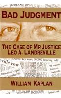 Bad Judgement: Case of Mr.Justice Leo Landreville