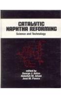 Catalytic Naphtha Reforming: Science and Technology