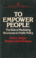 To Empower People: The Role of Mediating Structures in Public Policy (Studies in Political and Social Processes)