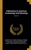 Publications In American Archaeology And Ethnology; Volume 12