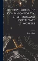 Practical Workshop Companion for Tin, Sheet Iron, and Copper Plate Workers