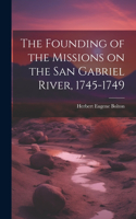 Founding of the Missions on the San Gabriel River, 1745-1749