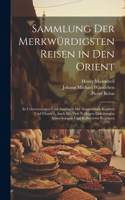 Sammlung Der Merkwürdigsten Reisen in Den Orient