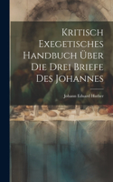 Kritisch Exegetisches Handbuch Über Die Drei Briefe Des Johannes