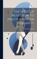 Spirit Of Music How To Find It And How To Share It