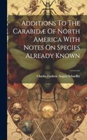 Additions To The Carabidæ Of North America With Notes On Species Already Known