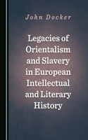 Legacies of Orientalism and Slavery in European Intellectual and Literary History