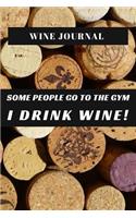 Wine Journal Some People Go To The Gym I Drink Wine