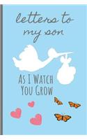 Letters To My Son As I Watch You Grow: Journal for New Mom (Pregnancy Gifts for First Time Moms)