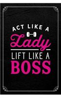 Act Like A Lady Lift Like A Boss: Fitness Gym Workout Daily Planner 120 Page