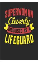 Superwoman Cleverly Disguised As A Lifeguard: Lifeguard Notebook - Lifeguard Journal - 110 White Blank Paper Pages - 6 x 9Handlettering - Logbook