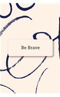 Be Brave