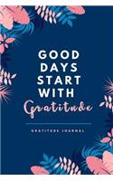 Good Days Start with Gratitude Gratitude Journal