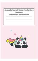 Always Be Yourself Unless You Can Be a Pandacorn Then Always Be Pandacorn: Blank Lined Notebook Journal & Planner - Funny Humor Panda lover Notebook Gift