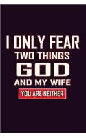 I Only Fear Two Things God And My Wife You Are Neither: With a matte, full-color soft cover, this Bucket List Journal is the ideal size 6x9 inch, 90 pages cream colored pages . Make dreams come true. Get 