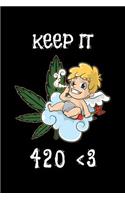 Keep It 420: Funny Weed NoteBook and Cannabis Journal for any Stoner and Marijuana Growing Master and Consumer . DIY Medical Green Log Book and Therapy Notebook 