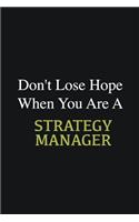 Don't lose hope when you are a Strategy Manager