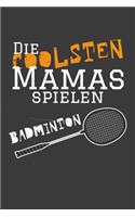 Die coolsten Mamas spielen Badminton: Liniertes DinA 5 Notizbuch für Badminton-Fans Badminton-Spieler Shuttlecock Federball Notizheft