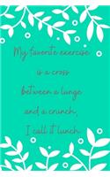 My favorite exercise is a cross between a lunge and a crunch, I call it lunch.: A wonderful dotted graph journal to write down your thoughts and dreams.