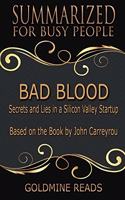 Bad Blood - Summarized for Busy People: Secrets and Lies in a Silicon Valley Startup: Based on the Book by John Carreyrou