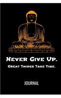 Never Give Up Great Things Take Time Journal