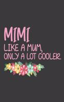 Mimi Like a mum only a lot cooler: Mimi notebook. 8.5 x 11 size 120 lined pages mimi gifts for grandma.mimi journal.Mothers day gifts.Mimi gifts from grandkids.