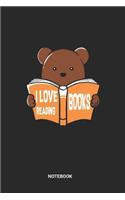 I Love Reading Books Notebook: Dotted Lined Bear Bookworm Notebook (6x9 inches) ideal as a Reading List Journal. Perfect as a Book to keep notes for literature discussion for all 