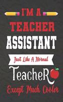 I'm a teacher Assistant just like a normal teacher except much cooler: Teacher Notebook: Journal or Planner for Teacher Gift, Thank You Gift for Teachers to Show Your Gratitude During Teacher Appreciation Week , Planner(15 Teacher)