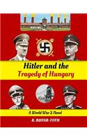 Hitler and the Tragedy of Hungary