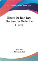 Essays de Jean Rey, Docteur En Medecine (1777)