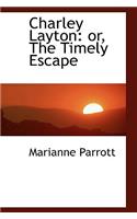 Charley Layton: Or, the Timely Escape: Or, the Timely Escape